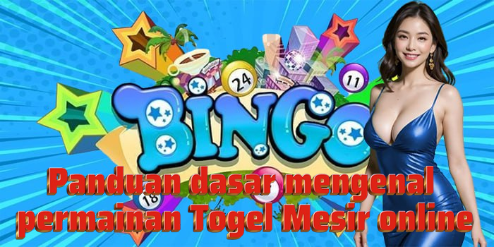 Panduan dasar mengenal permainan Togel Mesir online