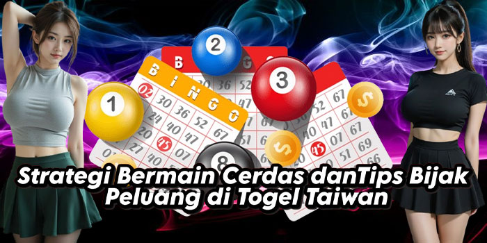 Strategi Bermain Cerdas danTips Bijak Peluang di Togel Taiwan