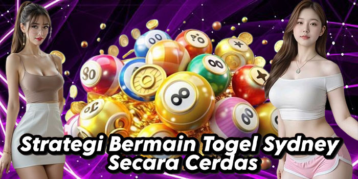 Strategi Bermain Togel Sydney Secara Cerdas