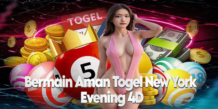 Bermain Aman Togel New York Evening 4D