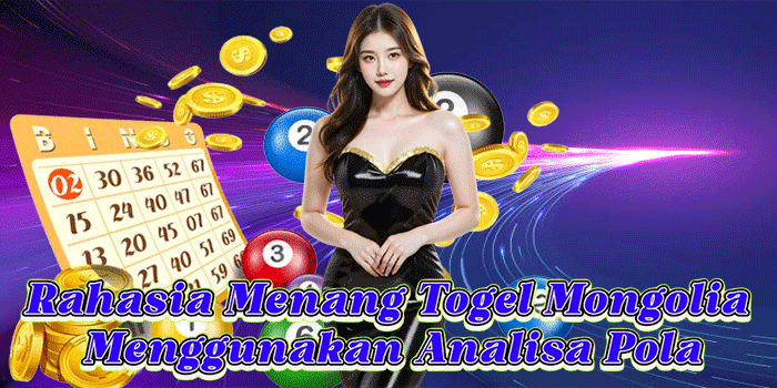 Rahasia Menang Togel Mongolia Menggunakan Analisa Pola