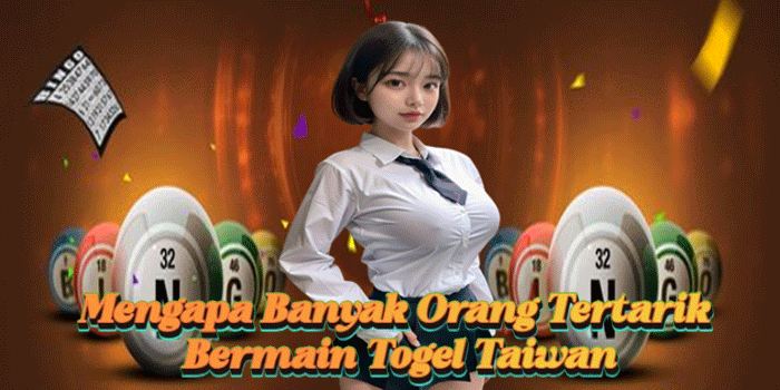 Mengapa Banyak Orang Tertarik Bermain Togel Taiwan