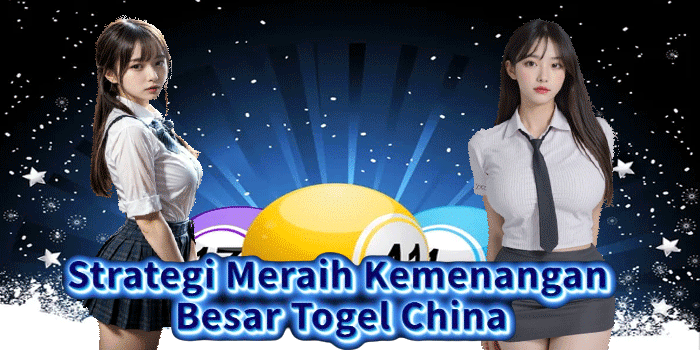 Strategi Meraih Kemenangan Besar Togel China