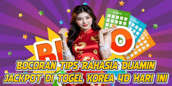 Bocoran Tips Rahasia Dijamin Jackpot Di Togel Korea 4D Hari Ini