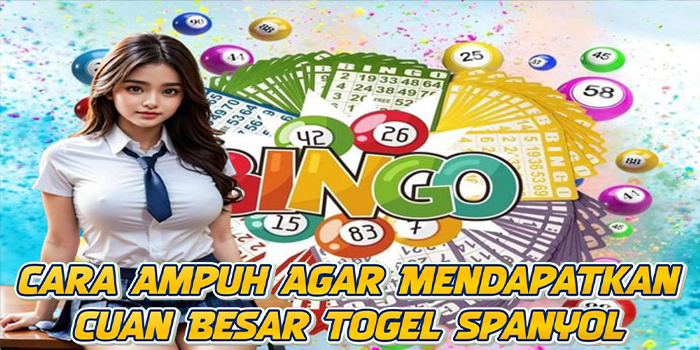 Cara Ampuh Agar Mendapatkan Cuan Besar Togel Spanyol