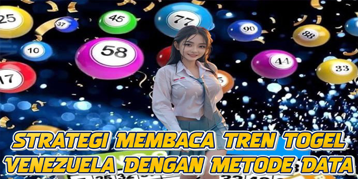 Strategi Membaca Tren Togel Venezuela Dengan Metode Data