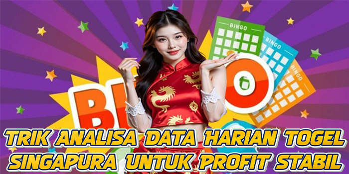 Trik Analisa Data Harian Togel Singapura Untuk Profit Stabil