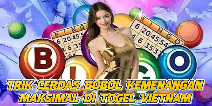 Trik Cerdas Bobol Kemenangan Maksimal Di Togel Vietnam