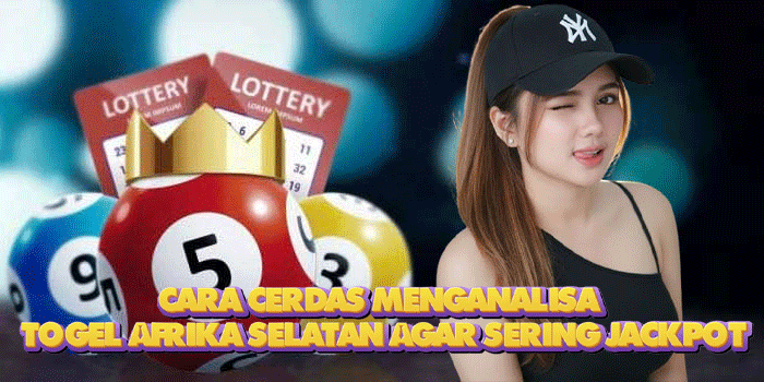 Cara Cerdas Menganalisa Togel Afrika Selatan Agar Sering Jackpot